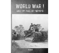 World War I and the Fall of Empires: The Definitive Story of the Great War (History)