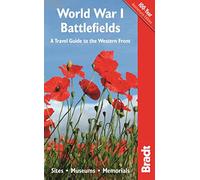 World War I Battlefields: A Travel Guide to the Western Front:. Sites, Museums, Memorials (Bradt Travel Guides)