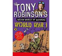 World War I: 1 (Sir Tony Robinson's Weird World of Wonders, 1)