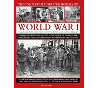 World War I, Complete Illustrated History of : A concise authoritative account of the course of the Great War, with analysis of decisive encounters and landmark engagements