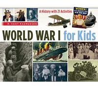 World War I for Kids Volume 50: A History with 21 Activities Volume 50