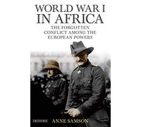 World War I in Africa : The Forgotten Conflict Among the European Powers