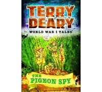 World War I Tales: The Pigeon Spy (Terry Deary's Historical Tales)