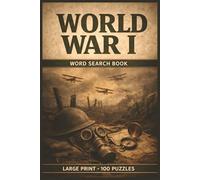 World War I Word Search Book: Large Print Puzzle Collection with 100 Puzzles and 2000 Unique Words on World War I History, Trench Warfare, and Military Campaigns (War Series)