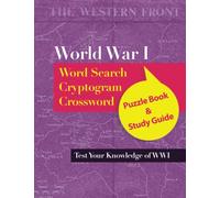 World War I Word Search Cryptogram Crossword: Puzzle Book and Study Guide of WWI for Adults and Students