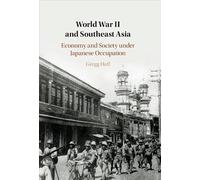 World War II and Southeast Asia: Economy and Society under Japanese Occupation