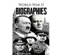 World War II Biographies: Adolf Hitler, Erwin Rommel, Benito Mussolini, George Patton, Joseph Stalin
