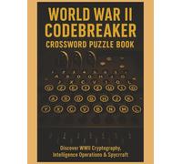 World War II Codebreaker Crossword Puzzle Book: Large 8.5x11, "Step back In Time" series: Dive into the hidden world of WWII codebreaking, ... (Step Back in Time Crossword Series)