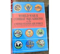 World War II Combat Squadrons of the United States Air Force: The Official Military Record of Every Active Squadron (Air Force Combat Units of World)
