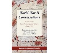 WORLD WAR II CONVERSATIONS: A True Story Based on Original Letters 1944-1945