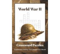 World War II Crossword Puzzles: Crossword Puzzles About Battles, Leaders, Military Operations, Weapons, Vehicles, Major Events & More | 60 Educational ... for History Lovers, Students & Puzzle Fans