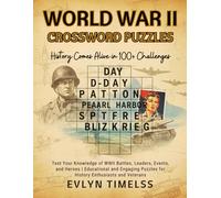 World War II Crossword Puzzles: History Comes Alive in 100+ Challenges: Test Your Knowledge of WWII Battles, Leaders, Events, and Heroes | Educational ... Puzzles for History Enthusiasts and Veterans
