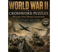 World War II Crossword Puzzles: WWII Crossword Puzzles with Easy to Read Large Print about Battles, Leaders, Weapons and More | 8x10, 120 Pages | 60 ... and Seniors (Military History Puzzle Series)