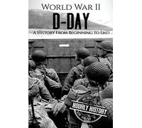 World War II D-Day: A History From Beginning to End (Booklet): 3 (World War 2 Battles)