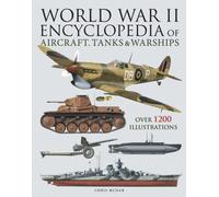 World War II Encyclopedia of Aircraft, Tanks & Warships : Over 1200 Illustrations