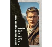 World War II Fighter Pilot: Typical Day in the Life of a