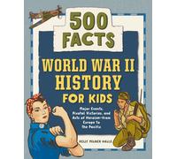 World War II History for Kids : 500 Facts