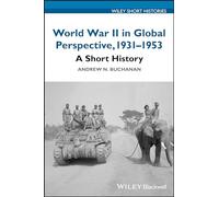 World War II in Global Perspective, 1931-1953: A Short History (Wiley Short Histories)