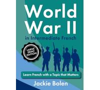 World War II in Intermediate French: Learn French with a Topic that Matters (Large Print Edition) (Learning Languages, Big Print Editions)
