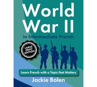 World War II in Intermediate French: Learn French with a Topic that Matters (Large Print Edition) (Learning Languages, Big Print Editions)