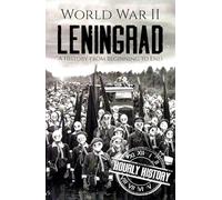 World War II Leningrad: A History from Beginning to End (World War 2 Battles)