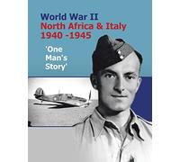 World War II North Africa & Italy 1940 -1945 'One Man's Story'