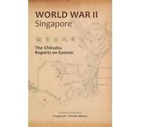World War II Singapore: The Chosabu Reports on Syonan