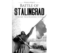 World War II Stalingrad: A History from Beginning to End (World War 2 Battles)