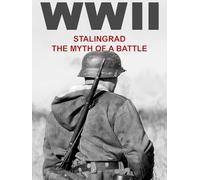 World War II - Stalingrad: The myth of a battle