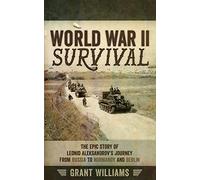 World War II Survival: The epic story of Leonid Aleksandrov’s journey from Russia to Normandy and Berlin