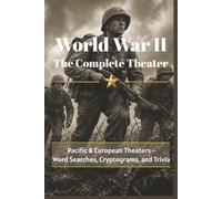 World War II: The Complete Theater: Pacific and European Theaters - Word Searches, Cryptorams, and Trivia | Includes Bonus 20th Century History Section (History, Myths, and Legends)