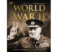 World War II – The Definitive Visual Guide – DK Definitive Visual Histories – Dorling Kindersley