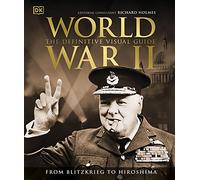 World War II The Definitive Visual Guide: (DK Definitive Visual Histories)