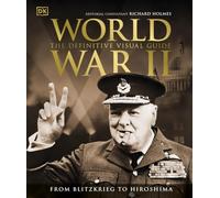 World War II – The Definitive Visual Guide – DK Definitive Visual Histories – Dorling Kindersley