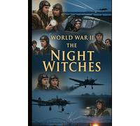 World War II The Night Witches: The Soviet Women Pilots Who Haunted the Nazis (Lucid History)