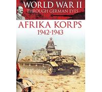 World War II Through German Eyes: Afrika Korps 1942-1943