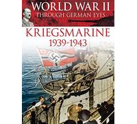 World War II Through German Eyes: Kriegsmarine 1939-1943