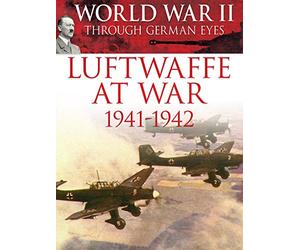 World War II Through German Eyes: Luftwaffe at War 1941-1942