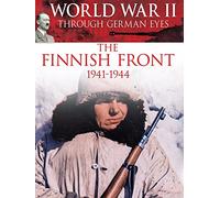 World War II Through German Eyes: The Finnish Front 1941-1944