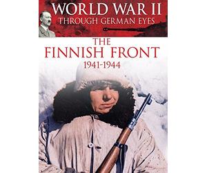 World War II Through German Eyes: The Finnish Front 1941-1944