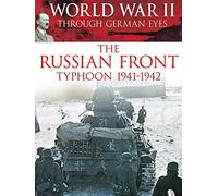 World War II Through German Eyes: The Russian Front Typhoon 1941-1942