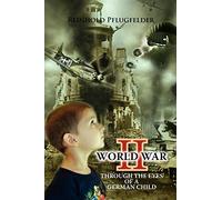 World War II Through The Eyes Of A German Child