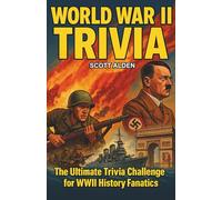 World War II Trivia: The Ultimate Trivia Challenge for WWII History Fanatics