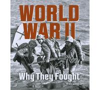 World War II: Why They Fought (What Were They Fighting For?)