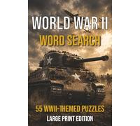 World War II Word Search: 55 Large Print Puzzles Featuring Historic Battles, Military Leaders, Aircraft, Tanks, Intelligence Operations, and Espionage Activities for Adults and Seniors
