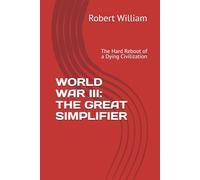 WORLD WAR III: THE GREAT SIMPLIFIER: The Hard Reboot of a Dying Civilization