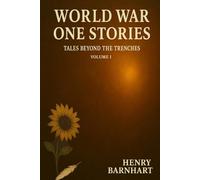 World War One Stories- Tales Beyond The Trenches: Volume 1