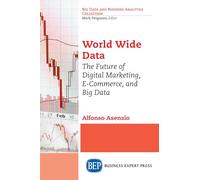 World Wide Data: The Future of Digital Marketing, E-Commerce, and Big Data