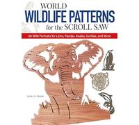 World Wildlife Patterns for the Scroll Saw: 60 Wild Portraits for Lions, Pandas, Koalas, Gorillas and More (Scroll Saw Project Books)