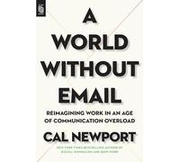 World Without Email: Reimagining Work in an Age of Communication Overload